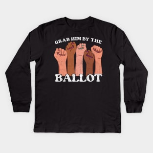 Grab Him By the Ballot Feminist fist Kids Long Sleeve T-Shirt